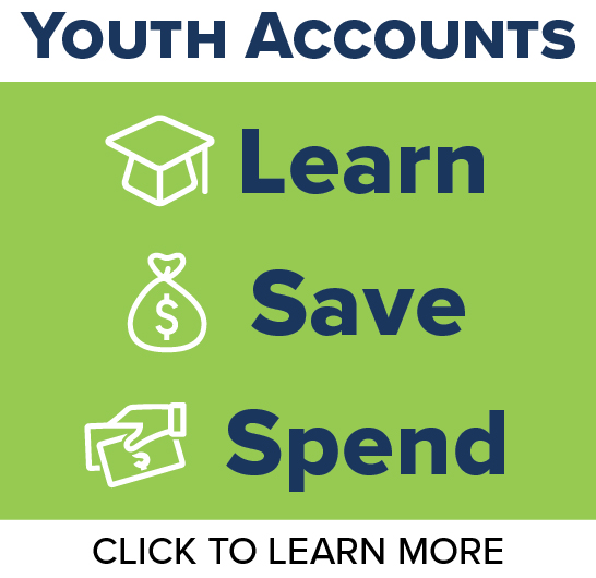 Youth Accounts: Learn, Save, Spend.
Click to learn more.